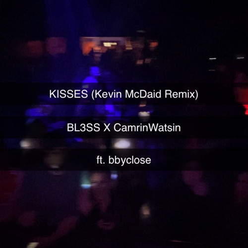 BL3SS x CamrinWatsin - Kisses ft. bbyclose (Kevin McDaid Remix)