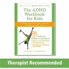 ✔️ [PDF] Download The ADHD Workbook for Kids: Helping Children Gain Self-Confidence, Social Skil