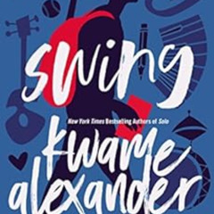 Read KINDLE 📮 Swing (Blink) by Kwame Alexander,Mary Rand Hess EBOOK EPUB KINDLE PDF