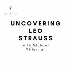 25: Uncovering Leo Strauss with Michael Millerman