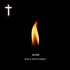 Burn (Fan It Into Flames)