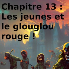 Chapitre 13 : Les jeunes et le glouglou rouge !