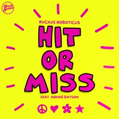 Ruckus Roboticus - Hit or Miss ft. Arnaé Batson
