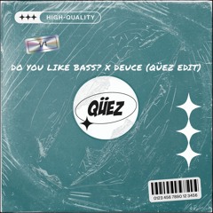 Do You Like Bass X Deuce (Qüez Edit)