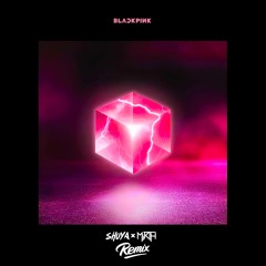 BLACKPINK - 뚜두뚜두 (DDU - DU DDU - DU) (SHUYA X MIRTH REMIX)