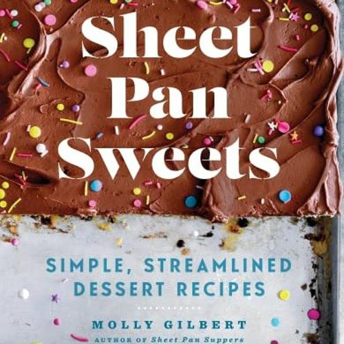 Stream Open PDF Sheet Pan Sweets Simple, Streamlined Dessert Recipes A Baking Cookbook by