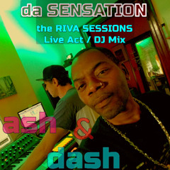 06 -ASH & DASH - da SENSATION (Skender daBalkanimal & Mel Hammond) - RIVA SESSIONS Live 2 Two