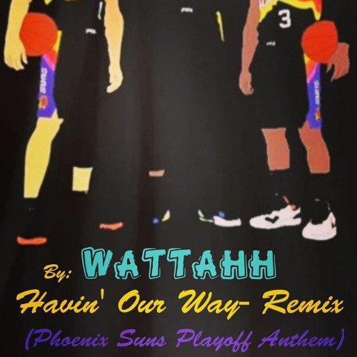 Havin' Our Way ( Phoenix Suns Playoff Anthem)