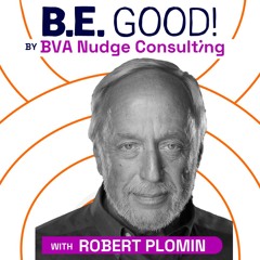 BE GOOD Robert Plomin - A Quest to Understand How DNA Makes Us Who We Are