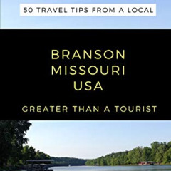 Read PDF 🗃️ GREATER THAN A TOURIST- Branson Missouri USA: 50 Travel Tips from a Loca