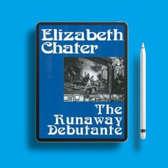 The Runaway Debutante by Elizabeth Chater. No Fee [PDF]