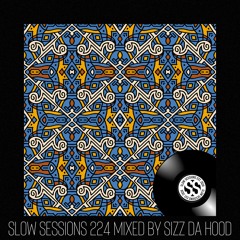 Slow Sessions 224 Mixed by Sizz Da Hood (ZA)