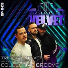 TROPICAL VELVET RADIO SHOW WITH COLLECTIVE GROOVE EP203