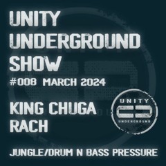 Unity Underground Show #008 March 2024 - RACH/King Chuga