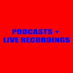 PODCASTS + LIVE RECORDINGS