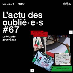 L'Actu Des Oublié·e·s #67 - Le Monde avec Gaza