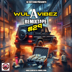 DJ DOTCOM PRESENTS WUL A VIBEZ REMIXTAPE VOL.29 ®