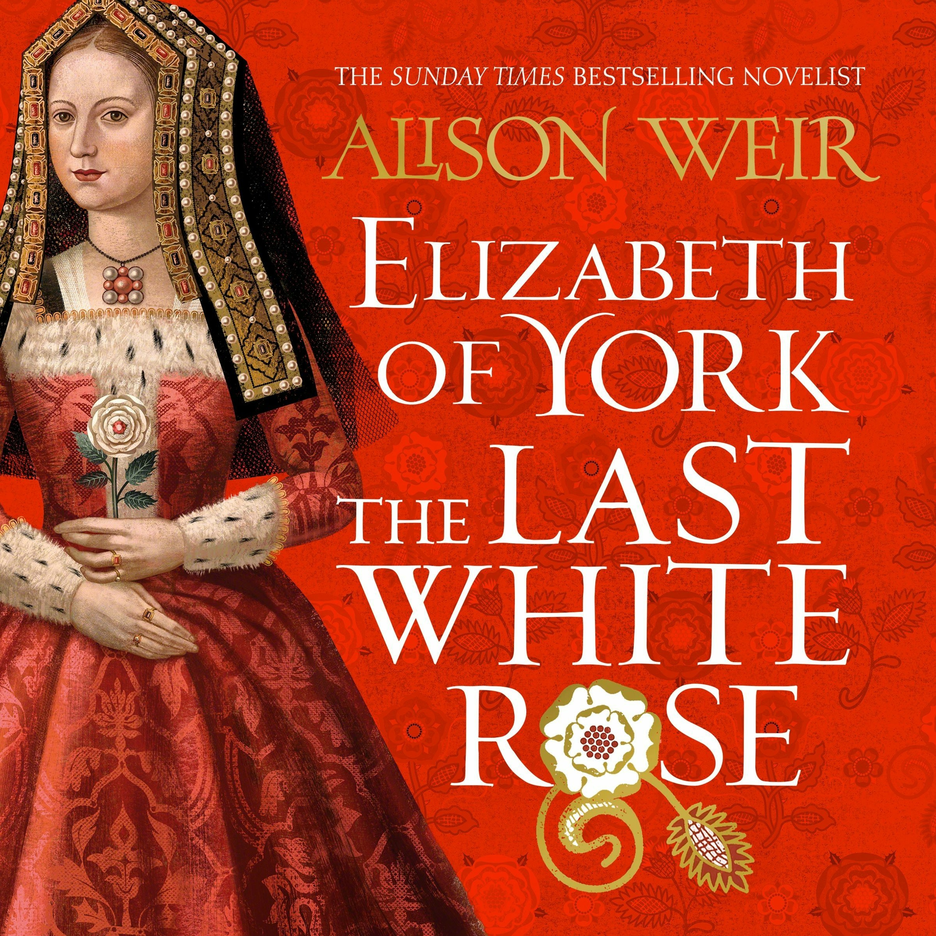 cover of episode ELIZABETH OF YORK, THE LAST WHITE ROSE by Alison Weir, read by Nicky Diss - audiobook extract
