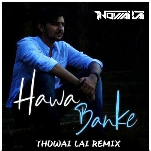 Stream Darshan Raval - Hawa Banke (Thowai Lai Remix) by Thowai Lai Music |  Listen online for free on SoundCloud