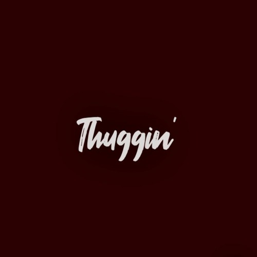 Thuggin'