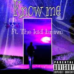 Know Me ft. the kid bravo
