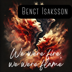 We Were Fire, We Were Flame