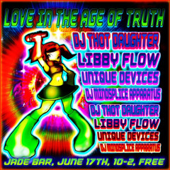 Love in the Age of Truth @ JADE 6/17/24 - Libby Flow, Remixt