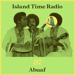 Island Time Radio: Mix 07 with Abuaf