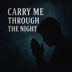 Carry me through the night