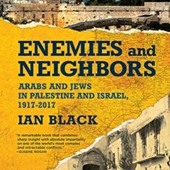 ❤️ Read Enemies and Neighbors: Arabs and Jews in Palestine and Israel, 1917-2017 by  Ian Black