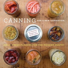 ⚡Read🔥PDF Canning for a New Generation: Bold, Fresh Flavors for the Modern Pantry