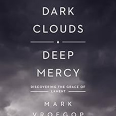 [VIEW] EBOOK 💏 Dark Clouds, Deep Mercy: Discovering the Grace of Lament by Mark Vroe
