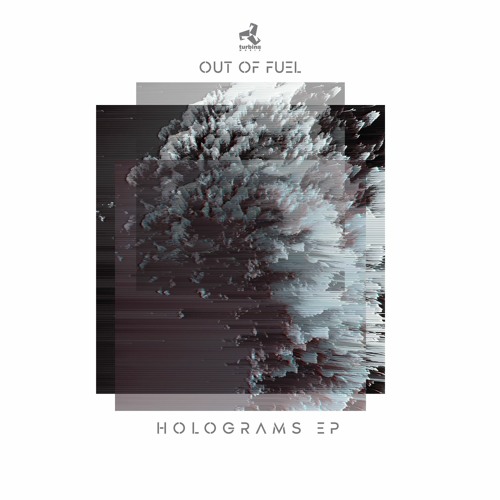 Out Of Fuel - Holograms EP | Turbine Music - Out Now