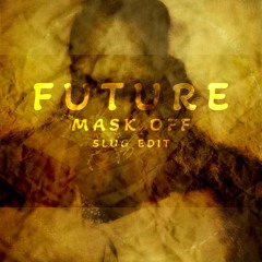 Future - Mask Off (SLUG EDIT)