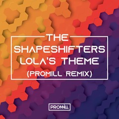 The Shapeshifters - Lola's Theme (Promill Remix) [FREE DOWNLOAD]