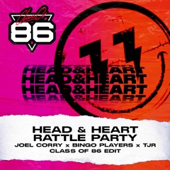 Joel Corry X Bingo Players X TJR - Head & Heart Rattle Party (Class Of 86 Edit)