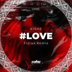 KISHE  - #Love (Fizruk Remix)