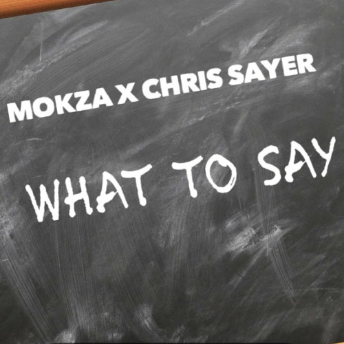 Mokza X Chris Sayer - What To Say