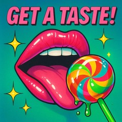 GET A TASTE!