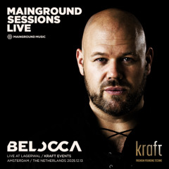 Mainground Sessions LIVE 014: Belocca live from Lagerwal, Amsterdam / Kraft Events
