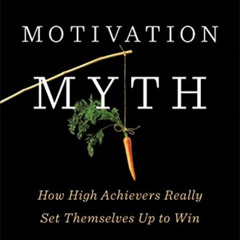 [VIEW] EBOOK 💌 The Motivation Myth: How High Achievers Really Set Themselves Up to W