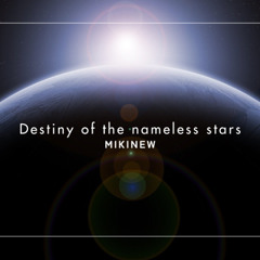 MIKINEW - Destiny of nameless stars