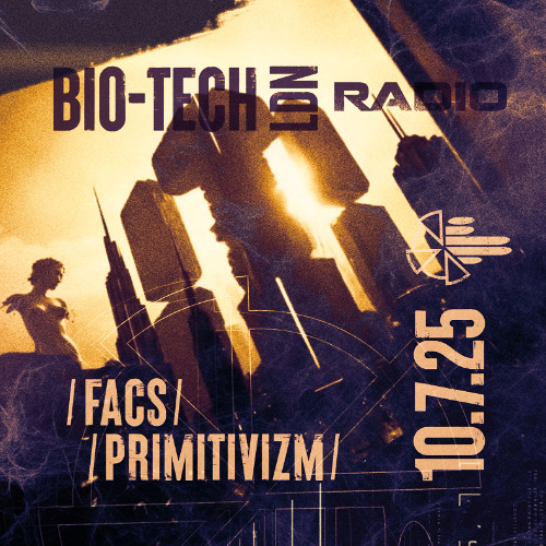 The BIO-TECH Radio Show – 10.07.25 – Facs & Primitivizm