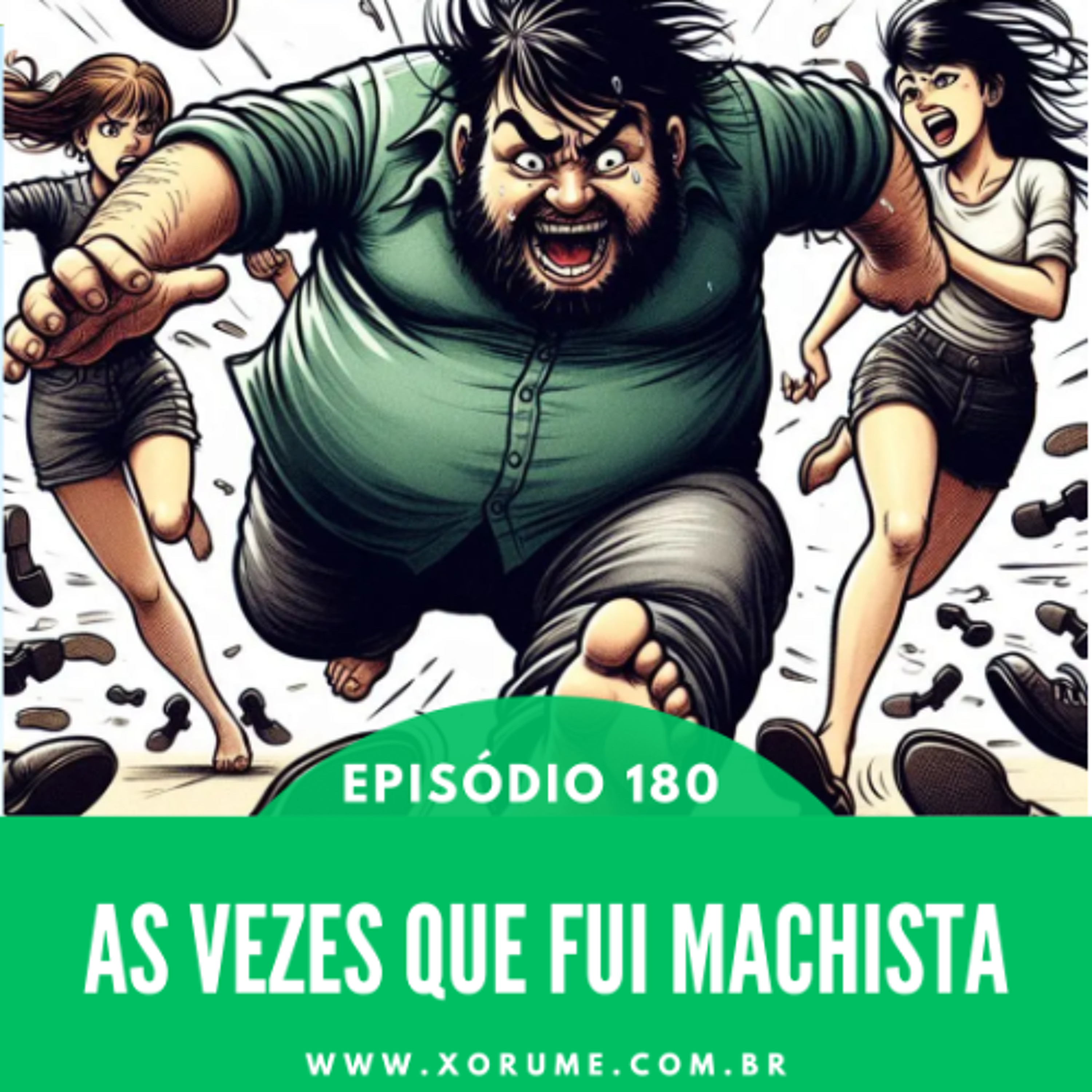 180 - EPISÓDIO 180 - AS VEZES QUE FUI MACHISTA