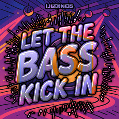 LET THE BASS KICK IN
