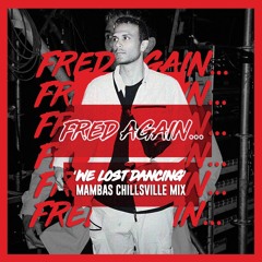 Fred Again - We Lost Dancing (Mamba's Chillsville Mix)