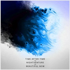 Time After Time X Nightventure X Beautiful Now 【Mashup】