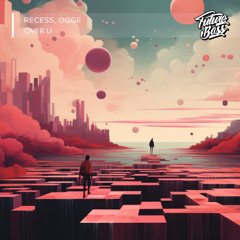 RECESS, Ogge - Over U [Future Bass Release]