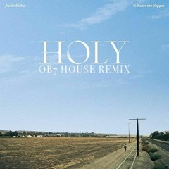 Holy - Justin Bieber Ft Chance The Rapper (OB7 House Remix)