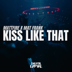Mat Frank & Mattfire - Kiss Like That [OUT NOW]